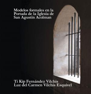 Cover of the book Modelos Formales En La Portada De La Iglesia De San Agustín Acolman by Sergio López Ramos