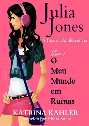 Book cover of Julia Jones - A Fase da Adolescência - Livro 1 - O Meu Mundo em Ruínas