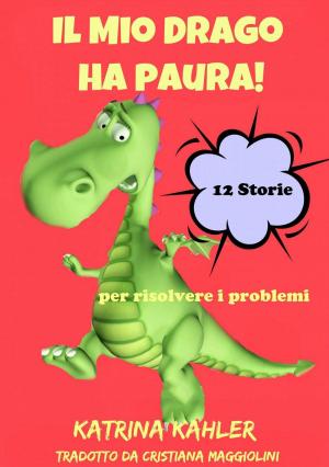 Book cover of Il Mio Drago ha paura! 12 storie per risolvere i problemi