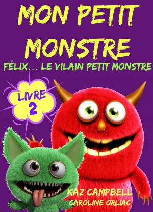 Cover of the book Mon petit monstre – Livre 2 – Félix… le vilain petit monstre by Katrina Kahler