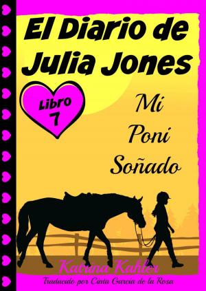 Book cover of El Diario de Julia Jones - Libro 7 - Mi Poni Soñado