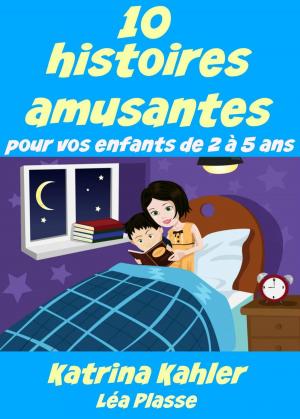 Cover of the book 10 histoires amusantes pour vos enfants de 2 à 5 ans by Kaz Campbell