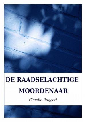 Cover of the book De Raadselachtige Moordenaar by Collette Cameron