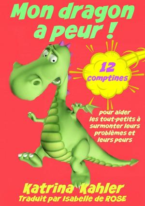 Book cover of Mon dragon a peur! 12 comptines pour résoudre les problems