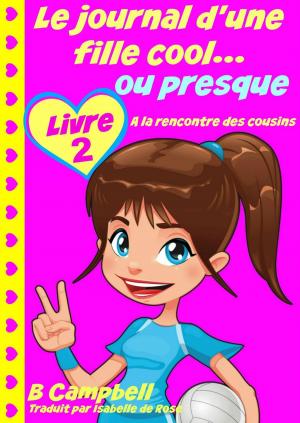 Cover of the book Le journal d'une fille cool... ou presque - Livre 2 - A la rencontre des cousins by Kaz Campbell
