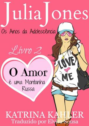 Book cover of Julia Jones - Os Anos da Adolescência - Livro 2: O Amor é uma Montanha Russa