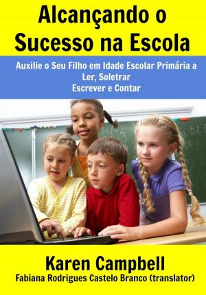 Cover of the book Alcançando o Sucesso na Escola by Karen Campbell