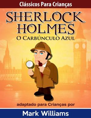 Book cover of Clássicos para Crianças: Sherlock Holmes: O Carbúnculo Azul, por Mark Williams