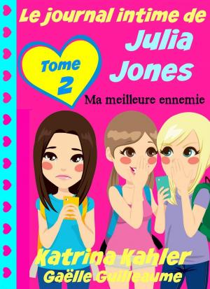 Cover of the book Le journal intime de Julia Jones - Ma meilleure ennemie by Katrina Kahler