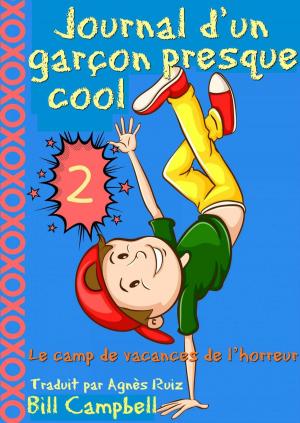 Cover of the book Journal d'un garçon presque cool, tome 2 - Le camp de vacances de l’horreur by Kaz Campbell