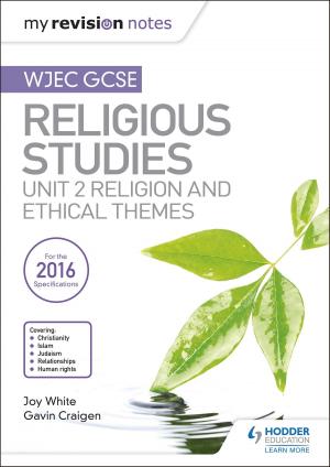 Cover of the book My Revision Notes WJEC GCSE Religious Studies: Unit 2 Religion and Ethical Themes by Jean-Marc Lawton, Eleanor Willard