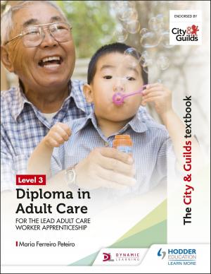 Book cover of The City & Guilds Textbook Level 3 Diploma in Adult Care for the Lead Adult Care Worker Apprenticeship