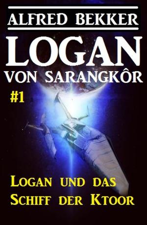 Cover of the book Logan von Sarangkôr #1 - Logan und das Schiff der Ktoor by Alfred Bekker, Horst Bieber, Uwe Erichsen, Horst Bosetzky
