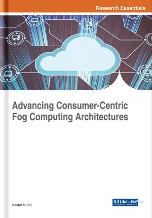 Cover of the book Advancing Consumer-Centric Fog Computing Architectures by Yushi Shen, Yale Li, Ling Wu, Shaofeng Liu, Qian Wen