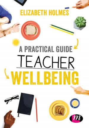 Cover of the book A Practical Guide to Teacher Wellbeing by Jayati Sarkar, Subrata Sarkar