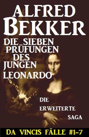 Cover of the book Die sieben Prüfungen des jungen Leonardo: Da Vincis Fälle #1-7: Die erweiterte Saga by Alfred Bekker, Peter Schrenk, A. F. Morland, Manfred Weinland, Cedric Balmore
