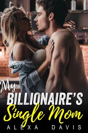 Cover of the book My Billionaire's Single Mom by Alexa Davis, Ivy Jordan