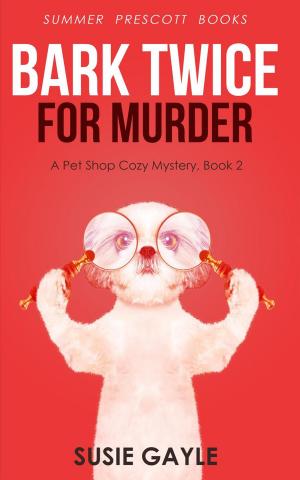 Cover of the book Bark Twice For Murder by Summer Prescott