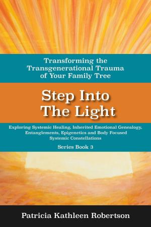 Cover of the book Step Into the Light: Transforming the Transgenerational Trauma of Your Family Tree by Martin Scott