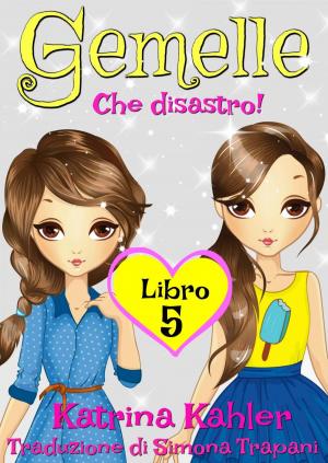 Cover of the book Gemelle Libro 5 - Che disastro! by Katrina Kahler