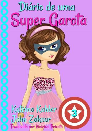 Cover of the book Diário de uma Super Garota 3 by Karen Campbell