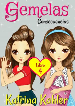 Cover of the book Libos para Chicas - Gemelas: Libro 4: ¡Concecuencias! Libros para Chicas de 9-12 by Kathryn Le Veque