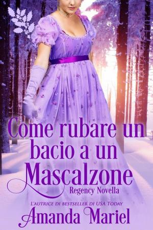 Cover of the book Come rubare un bacio a un mascalzone by Amanda Mariel, Dawn Brower