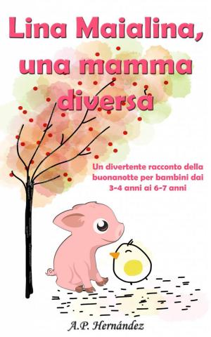 Cover of the book Lina Maialina, una mamma diversa: un divertente racconto della buonanotte per bambini dai 3-4 anni ai 6-7 anni by Janet Evans