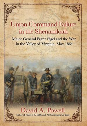 Cover of the book Union Command Failure in the Shenandoah by J. David Petruzzi, Steven Stanley