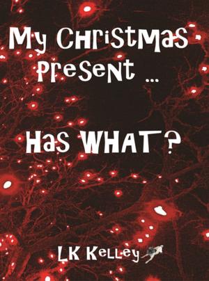 Cover of the book My Christmas Present... Has What? by LK Kelley
