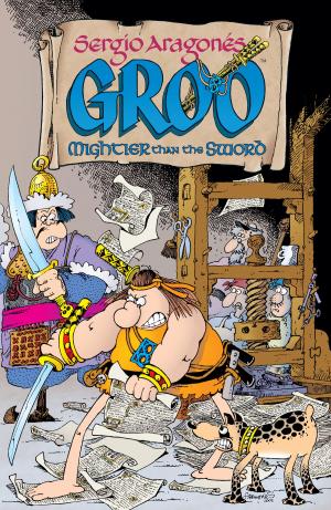 Cover of the book Sergio Aragones' Groo: Mightier than the Sword by Andrew Vachss