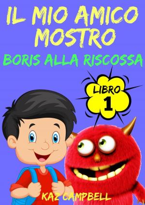 Cover of the book Il Mio Amico Mostro - Libro 1 - Boris alla Riscossa by Enrique Pons Sintes