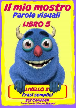 Cover of the book Il mio mostro Parole visuali Livello 2 Libro 5 by Katrina Kahler