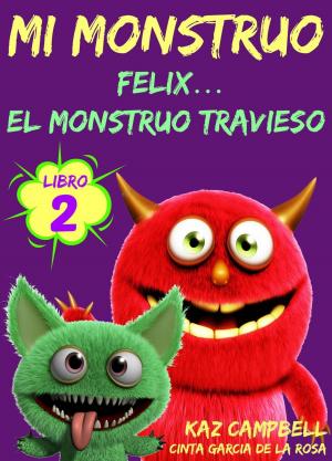 Cover of the book Mi Monstruo - Libro 2 - Félix... el Monstruo Travieso by B Campbell