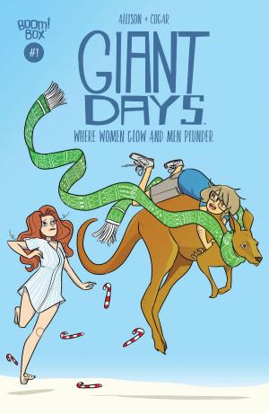 Cover of the book Giant Days: Where Women Glow and Men Plunder #1 by Jackson Lanzing, Collin Kelly, Irma Kniivila