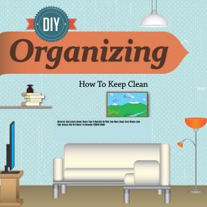 bigCover of the book Organizing Discover And Learn About These Top 9 Benefits Of Why You Must Clean Your House And Stay Always Out Of Clutter To Become STRESS FREE! by 
