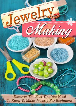 Book cover of Jewelry Making Discover The Best Tips You Need To Know To Make Jewelry For Beginners