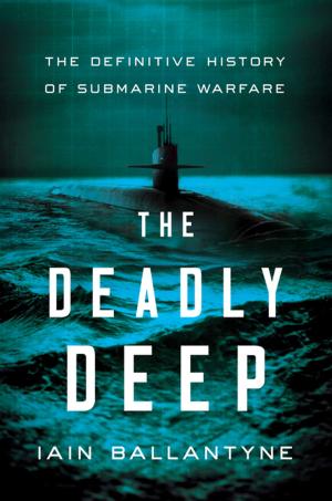 Cover of the book The Deadly Deep: The Definitive History of Submarine Warfare by Jack Ketchum, Lucky McKee