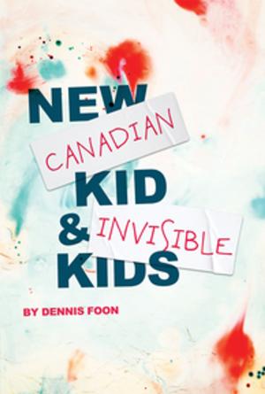 Cover of the book New Canadian Kid & Invisible Kids by Kate Hennig