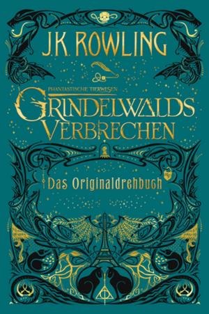 Book cover of Phantastische Tierwesen: Grindelwalds Verbrechen (Das Originaldrehbuch)