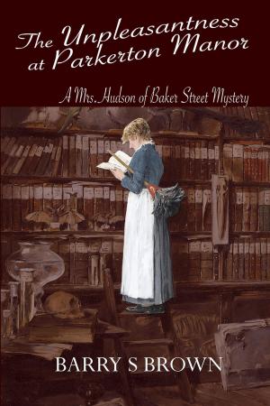 Cover of the book The Unpleasantness at Parkerton Manor by SHIRLEY DAVIES-OWENS