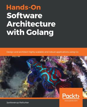 Cover of the book Hands-On Software Architecture with Golang by Bogdan Brinzarea, Cristian Darie
