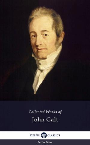 Cover of the book Delphi Collected Works of John Galt (Illustrated) by Max Brand