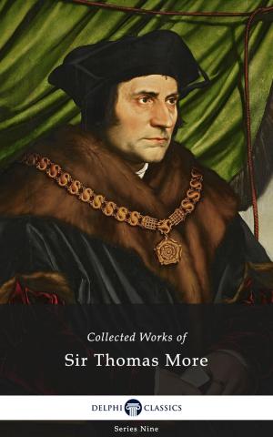 Cover of the book Delphi Collected Works of Sir Thomas More (Illustrated) by Peter Russell