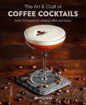 Cover of the book The Art & Craft of Coffee Cocktails by Marty Allen