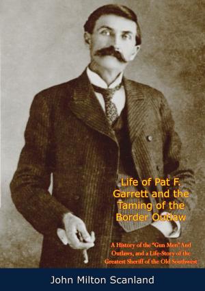 Cover of the book Life of Pat F. Garrett and the Taming of the Border Outlaw by Michael Edwardes
