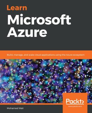 Cover of the book Learn Microsoft Azure by Alistair McDonald, Carl Taylor, David Rusenko, Ian Haycox, Magnus Back, Patrick Ben Koetter, Ralf Hildebrandt
