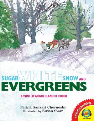 Cover of the book Sugar White Snow and Evergreens by Felicia Sanzari Chernesky