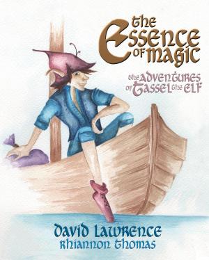 Cover of the book The Essence of Magic - The Adventures of Tassel the Elf by DAVID LAWRENCE