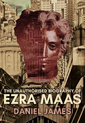 Book cover of The Unauthorised Biography of Ezra Maas